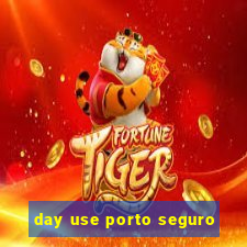 day use porto seguro